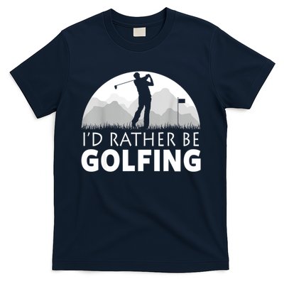 Golf Id Rather Be Golfing Funny Golf Gift T-Shirt