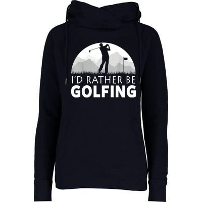 Golf Id Rather Be Golfing Funny Golf Gift Womens Funnel Neck Pullover Hood