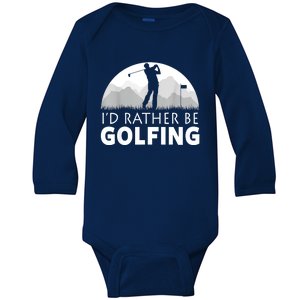 Golf Id Rather Be Golfing Funny Golf Gift Baby Long Sleeve Bodysuit