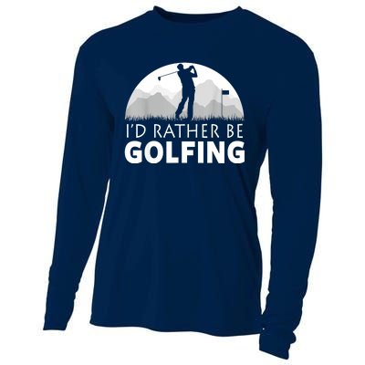 Golf Id Rather Be Golfing Funny Golf Gift Cooling Performance Long Sleeve Crew