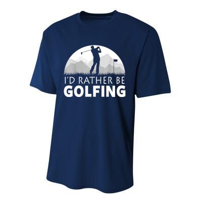 Golf Id Rather Be Golfing Funny Golf Gift Performance Sprint T-Shirt