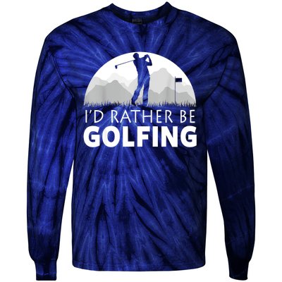 Golf Id Rather Be Golfing Funny Golf Gift Tie-Dye Long Sleeve Shirt