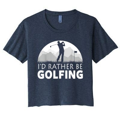 Golf Id Rather Be Golfing Funny Golf Gift Women's Crop Top Tee