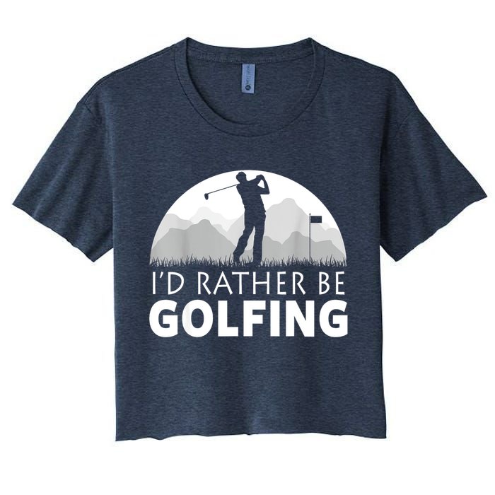 Golf Id Rather Be Golfing Funny Golf Gift Women's Crop Top Tee