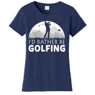 Golf Id Rather Be Golfing Funny Golf Gift Women's T-Shirt