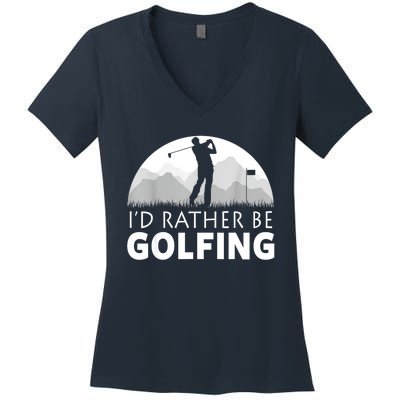 Golf Id Rather Be Golfing Funny Golf Gift Women's V-Neck T-Shirt