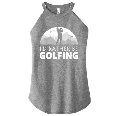 Golf Id Rather Be Golfing Funny Golf Gift Women's Perfect Tri Rocker Tank