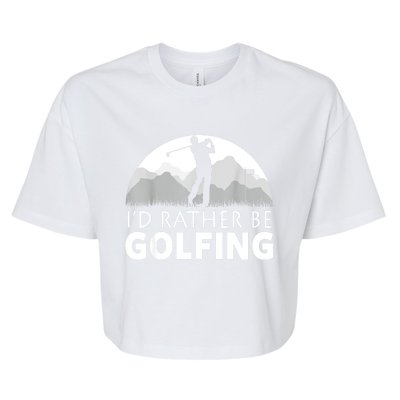 Golf Id Rather Be Golfing Funny Golf Gift Bella+Canvas Jersey Crop Tee