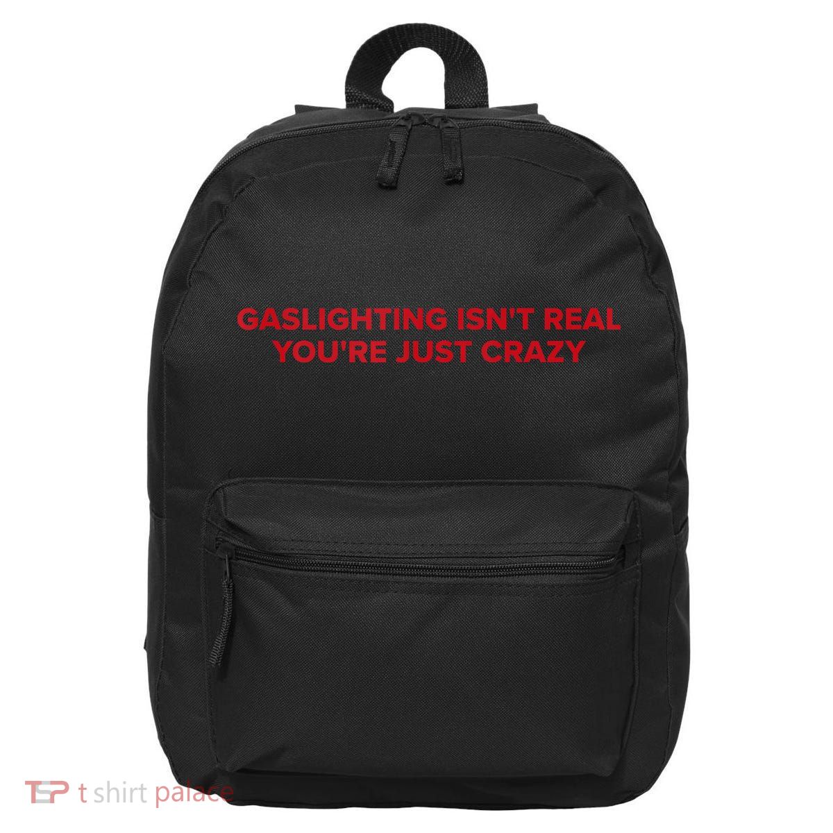 Gaslighting Isn't Real You're Just Crazy  16 in Basic Backpack