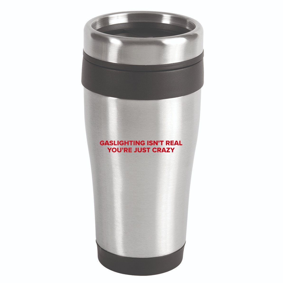 Gaslighting Isn't Real You're Just Crazy  16oz Travel Tumbler