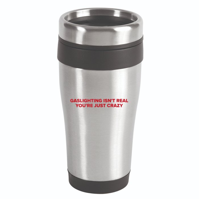 Gaslighting Isn't Real You're Just Crazy  16oz Travel Tumbler