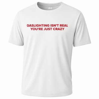 Gaslighting Isn't Real You're Just Crazy  Performance Shirt