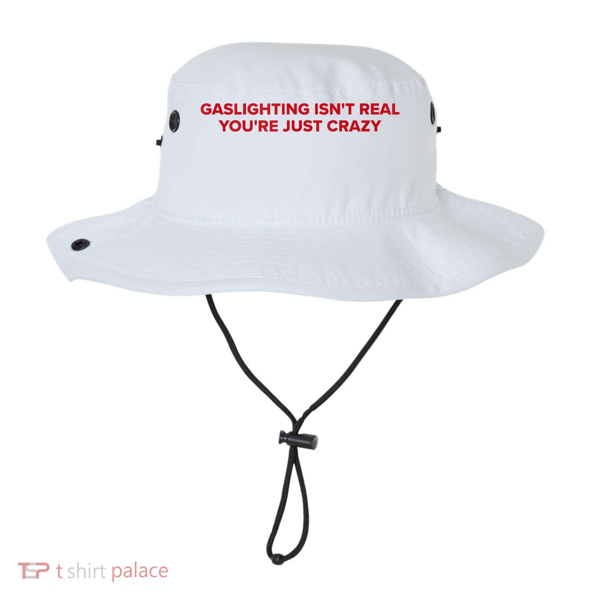 Gaslighting Isn't Real You're Just Crazy  Bucket Hat