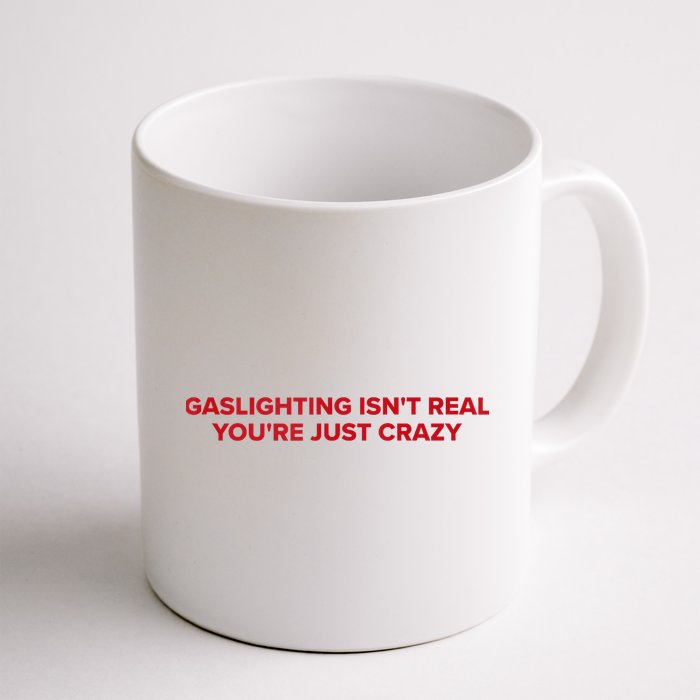 Gaslighting Isn't Real You're Just Crazy  Mug