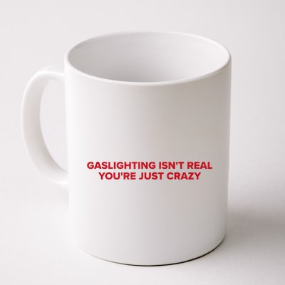 Gaslighting Isn't Real You're Just Crazy  Mug