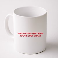 Gaslighting Isn't Real You're Just Crazy  Mug