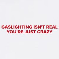 Gaslighting Isn't Real You're Just Crazy  Mug