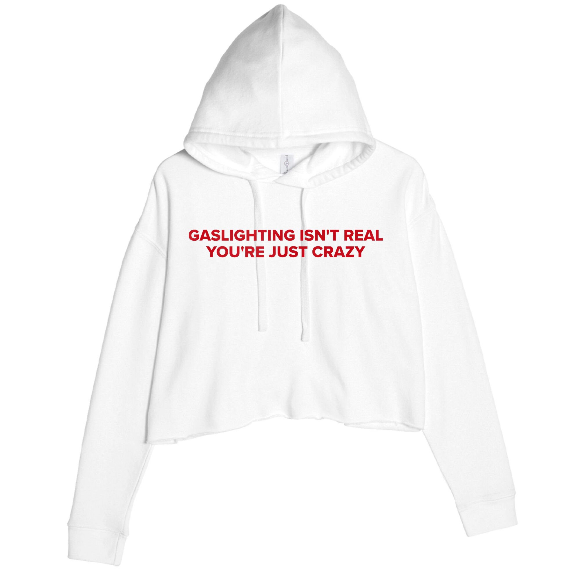 Gaslighting Isn't Real You're Just Crazy  Crop Fleece Hoodie