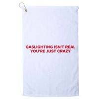 Gaslighting Isn't Real You're Just Crazy  Golf Towel