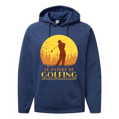 Golfer Id Rather Be Golfing Player Instructor Athlete Gift Performance Fleece Hoodie