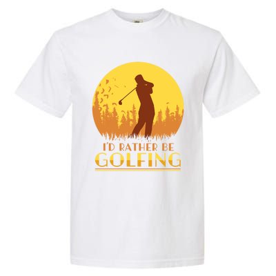 Golfer Id Rather Be Golfing Player Instructor Athlete Gift Garment-Dyed Heavyweight T-Shirt