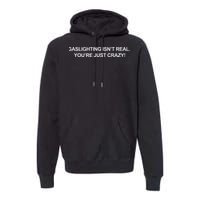 Gaslighting IsnT Real YouRe Just Crazy Premium Hoodie