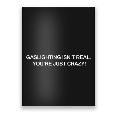 Gaslighting IsnT Real YouRe Just Crazy Poster