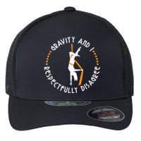 Gravity & I Respectfully Disagree Aerial Yoga Dance Flexfit Unipanel Trucker Cap