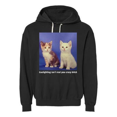 Gaslighting Isnt Real You Crazy B.I.T.C.H Funny Cat Lover Garment-Dyed Fleece Hoodie