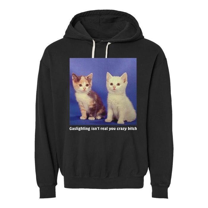 Gaslighting Isnt Real You Crazy B.I.T.C.H Funny Cat Lover Garment-Dyed Fleece Hoodie