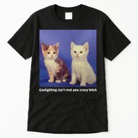 Gaslighting Isnt Real You Crazy B.I.T.C.H Funny Cat Lover Tall T-Shirt