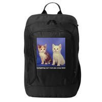 Gaslighting Isnt Real You Crazy B.I.T.C.H Funny Cat Lover City Backpack