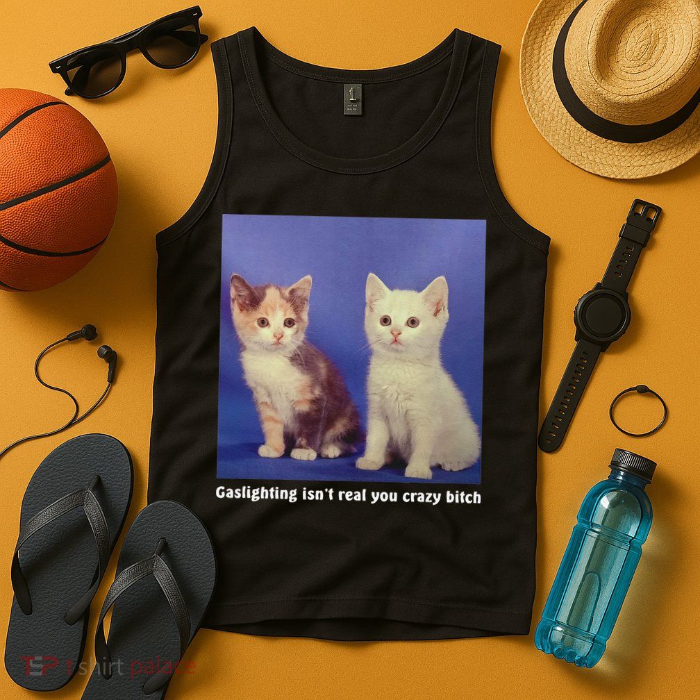 Gaslighting Isnt Real You Crazy B.I.T.C.H Funny Cat Lover Tank Top