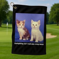 Gaslighting Isnt Real You Crazy B.I.T.C.H Funny Cat Lover Golf Towel