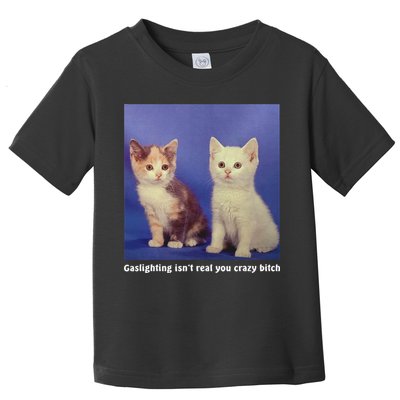 Gaslighting Isnt Real You Crazy B.I.T.C.H Funny Cat Lover Toddler T-Shirt