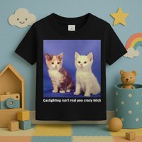 Gaslighting Isnt Real You Crazy B.I.T.C.H Funny Cat Lover Toddler T-Shirt