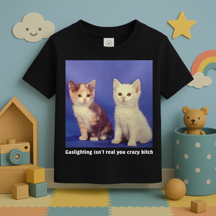 Gaslighting Isnt Real You Crazy B.I.T.C.H Funny Cat Lover Toddler T-Shirt