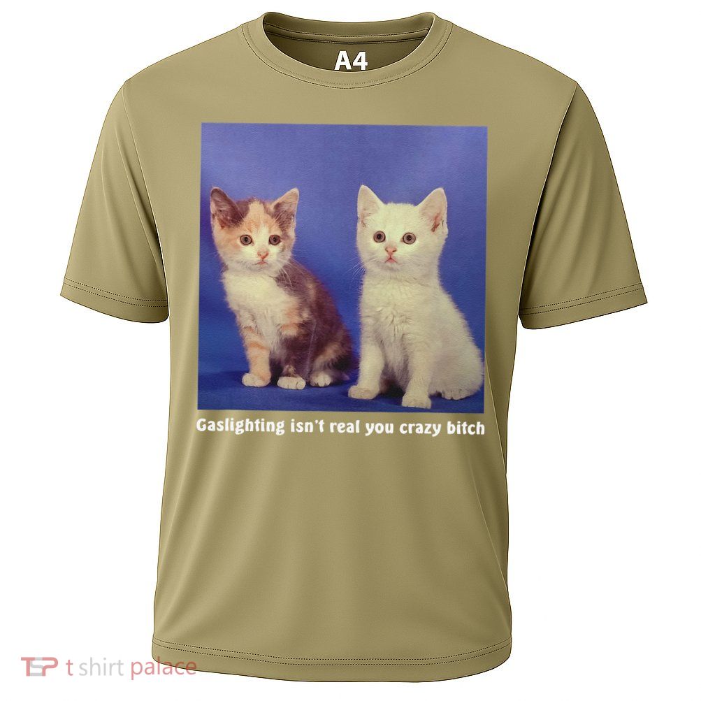 Gaslighting Isnt Real You Crazy B.I.T.C.H Funny Cat Lover Performance Shirt