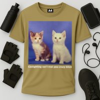 Gaslighting Isnt Real You Crazy B.I.T.C.H Funny Cat Lover Performance Shirt