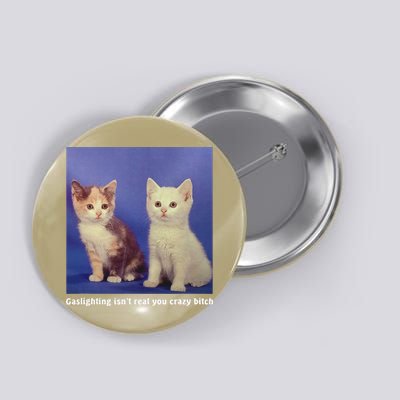 Gaslighting Isnt Real You Crazy B.I.T.C.H Funny Cat Lover Button