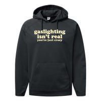 Gaslighting IsnT Real YouRe Just Crazy Funny Ironic Performance Fleece Hoodie