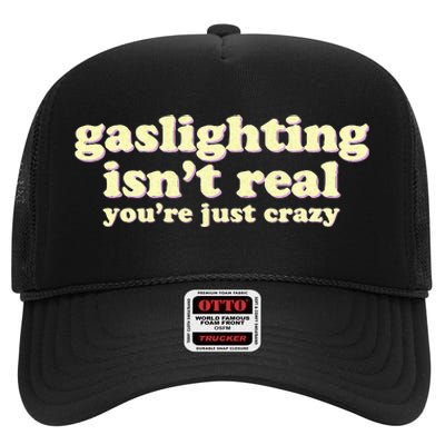 Gaslighting IsnT Real YouRe Just Crazy Funny Ironic High Crown Mesh Back Trucker Hat