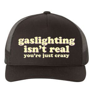 Gaslighting IsnT Real YouRe Just Crazy Funny Ironic Yupoong Adult 5-Panel Trucker Hat