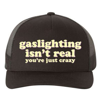 Gaslighting IsnT Real YouRe Just Crazy Funny Ironic Yupoong Adult 5-Panel Trucker Hat