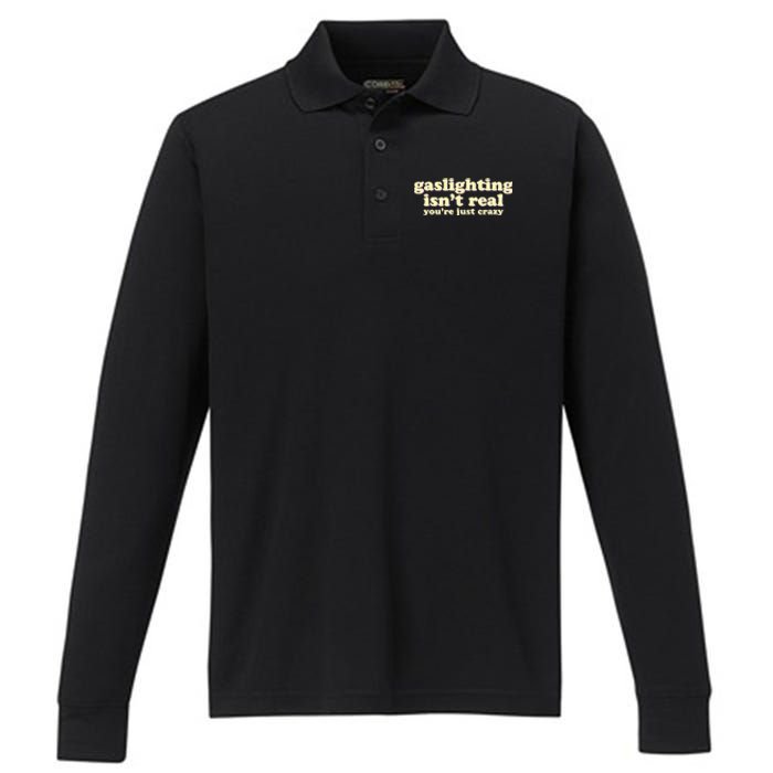 Gaslighting IsnT Real YouRe Just Crazy Funny Ironic Performance Long Sleeve Polo