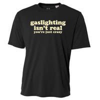 Gaslighting IsnT Real YouRe Just Crazy Funny Ironic Cooling Performance Crew T-Shirt