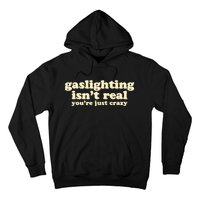 Gaslighting IsnT Real YouRe Just Crazy Funny Ironic Hoodie