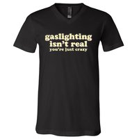 Gaslighting IsnT Real YouRe Just Crazy Funny Ironic V-Neck T-Shirt