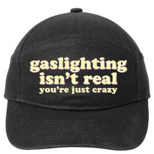 Gaslighting IsnT Real YouRe Just Crazy Funny Ironic 7-Panel Snapback Hat