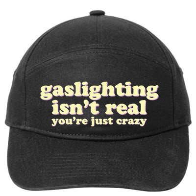 Gaslighting IsnT Real YouRe Just Crazy Funny Ironic 7-Panel Snapback Hat